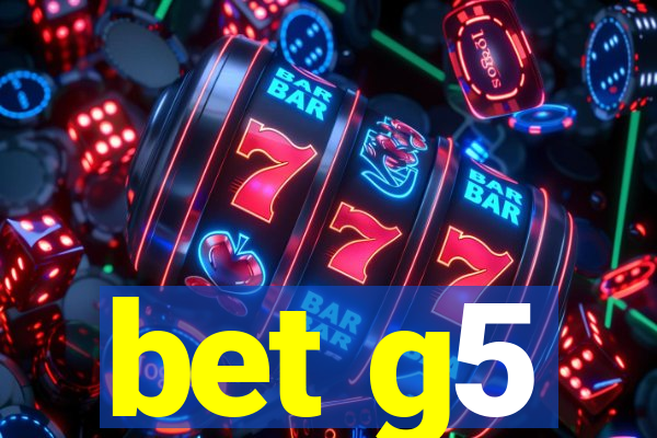 bet g5