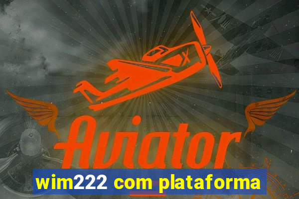 wim222 com plataforma