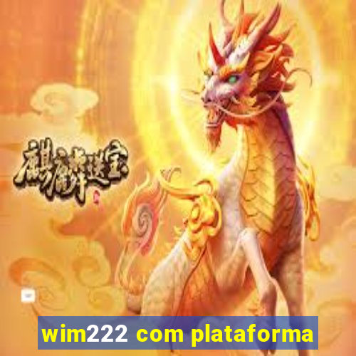 wim222 com plataforma