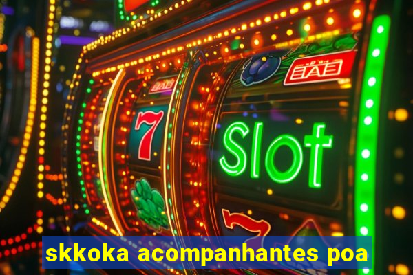 skkoka acompanhantes poa