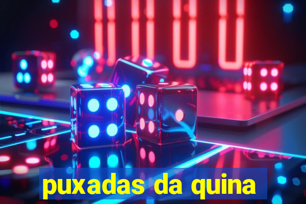 puxadas da quina