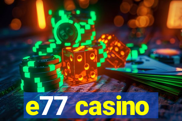 e77 casino