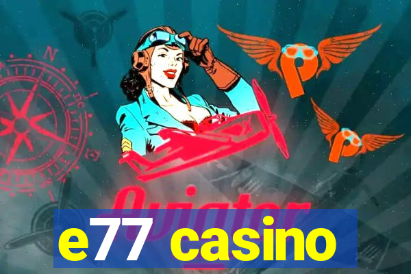 e77 casino