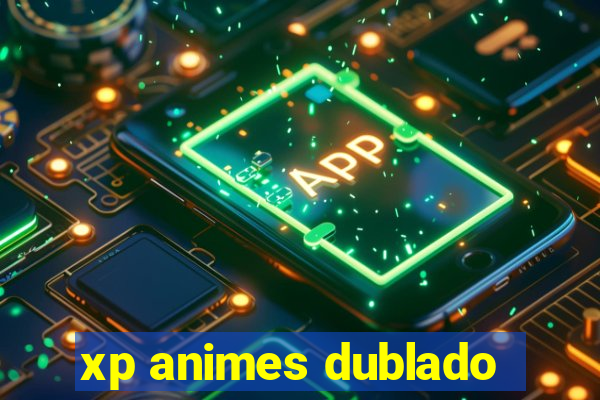 xp animes dublado