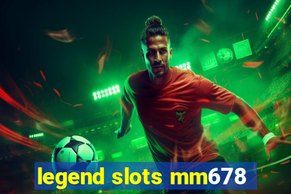 legend slots mm678