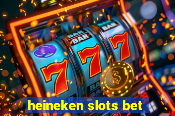 heineken slots bet