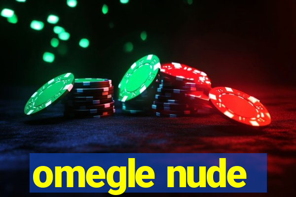 omegle nude