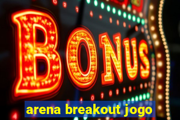 arena breakout jogo