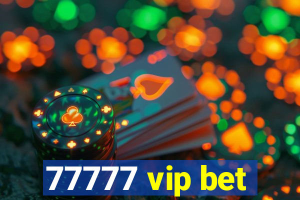 77777 vip bet