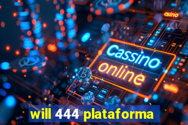 will 444 plataforma