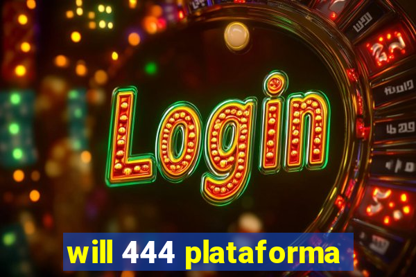 will 444 plataforma