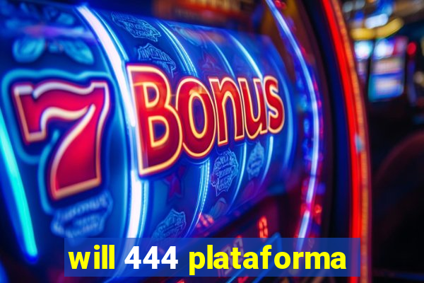 will 444 plataforma