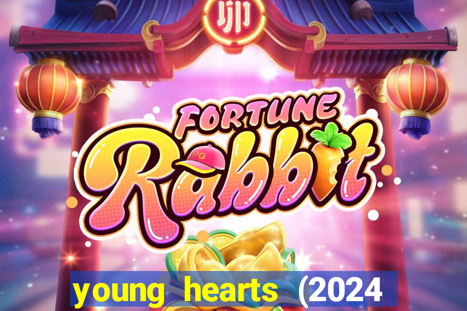 young hearts (2024 assistir online gratis)