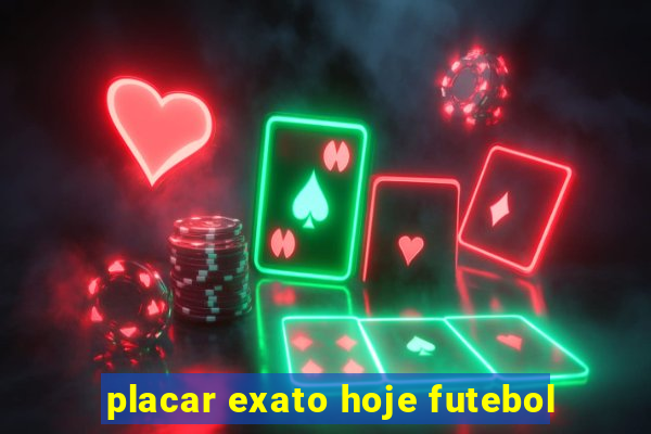 placar exato hoje futebol