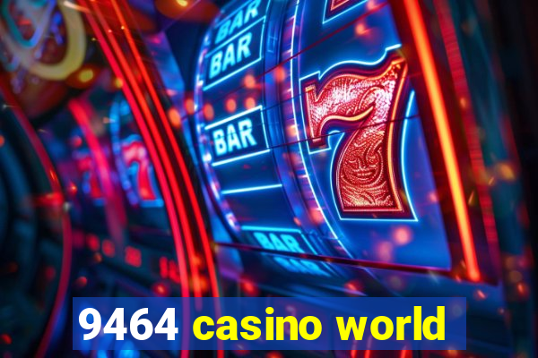 9464 casino world