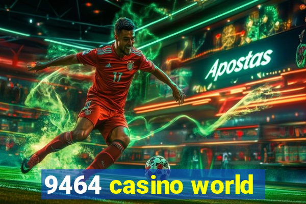 9464 casino world