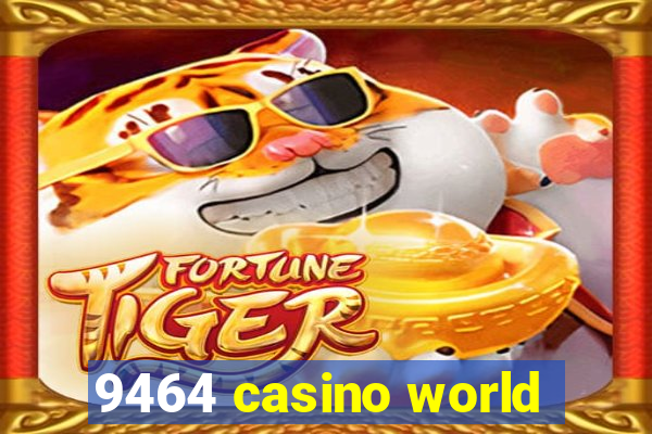 9464 casino world