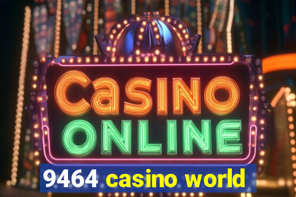 9464 casino world