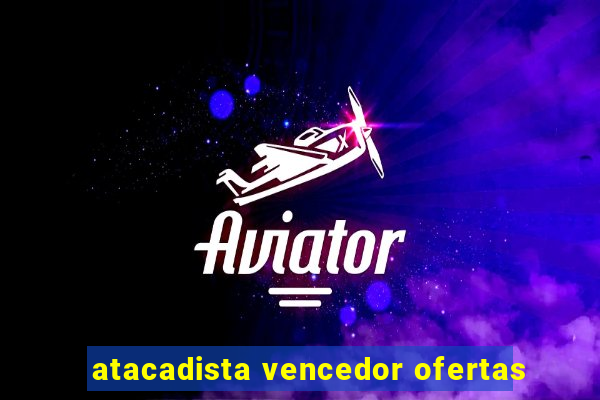 atacadista vencedor ofertas