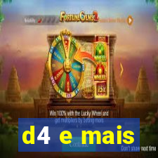 d4 e mais