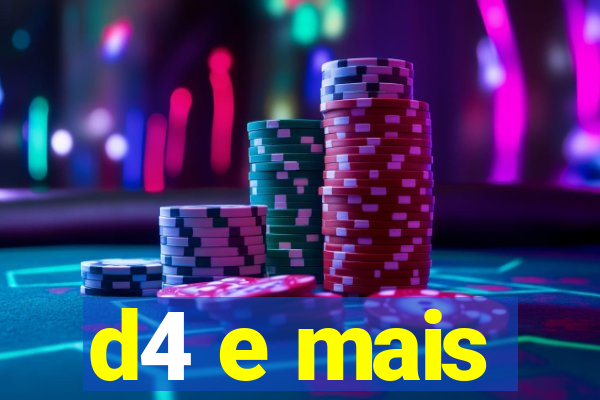 d4 e mais