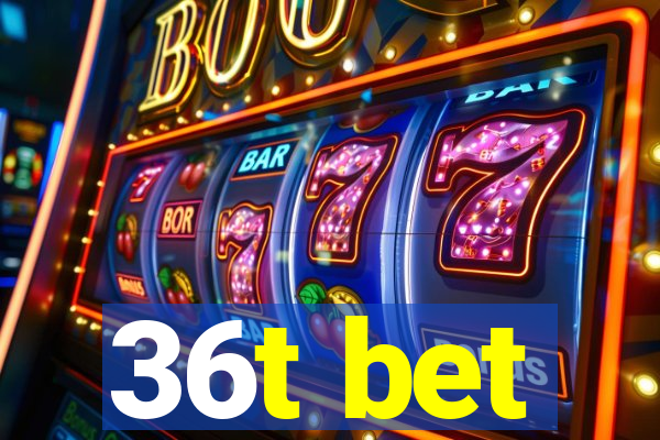 36t bet