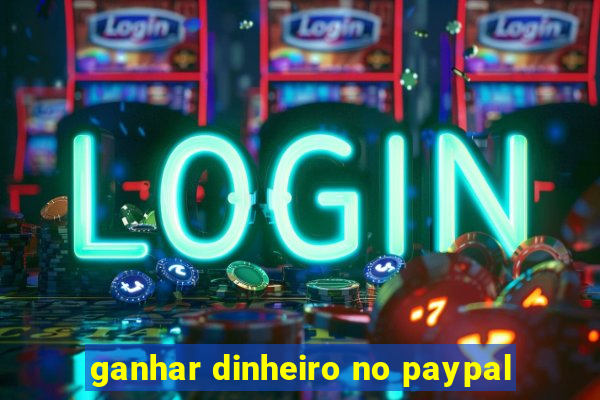 ganhar dinheiro no paypal