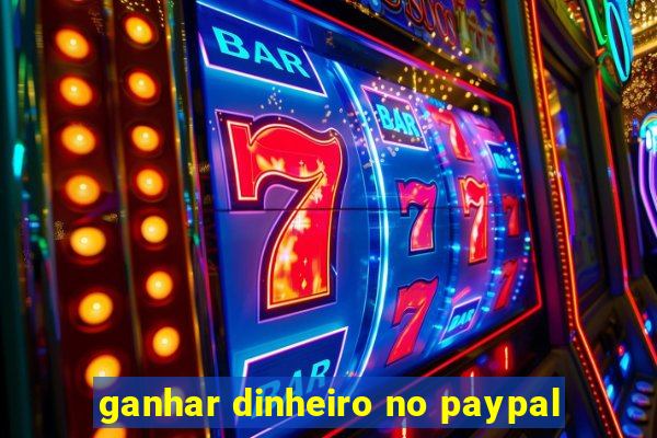 ganhar dinheiro no paypal