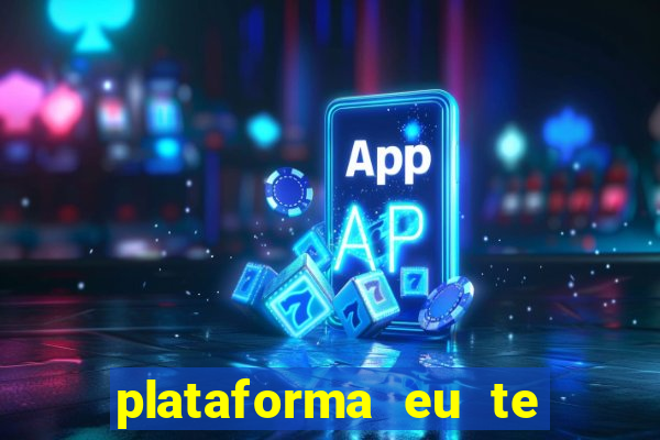 plataforma eu te amo pg