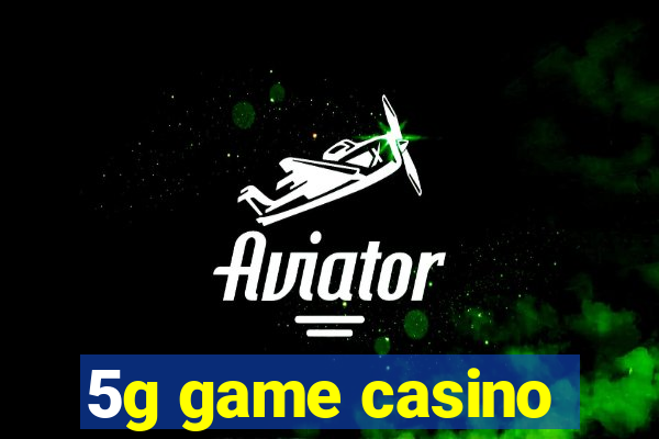 5g game casino