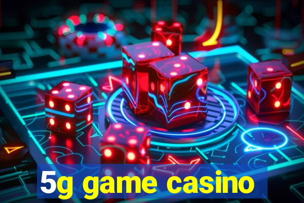 5g game casino