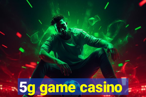 5g game casino