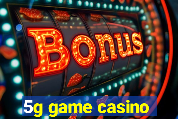 5g game casino