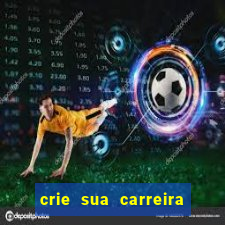 crie sua carreira no futebol