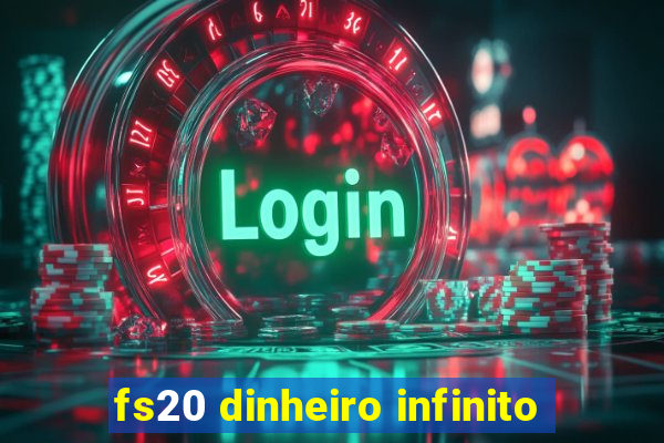 fs20 dinheiro infinito