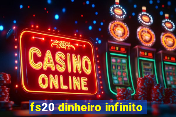 fs20 dinheiro infinito