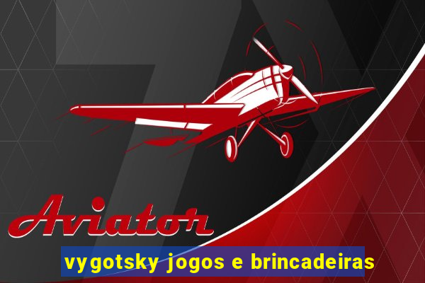 vygotsky jogos e brincadeiras