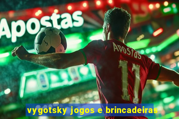 vygotsky jogos e brincadeiras