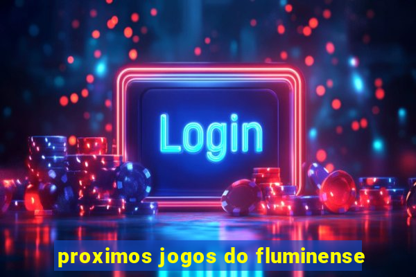 proximos jogos do fluminense