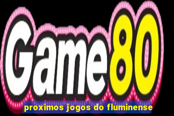 proximos jogos do fluminense