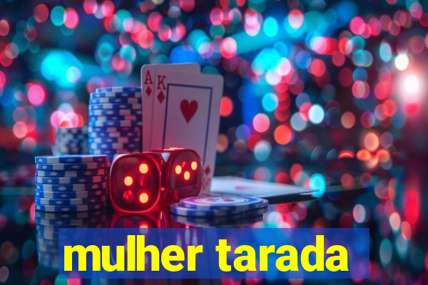 mulher tarada