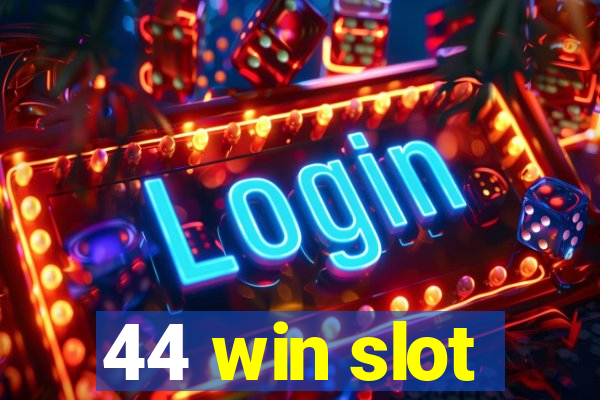 44 win slot