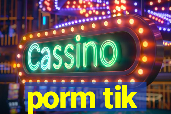 porm tik