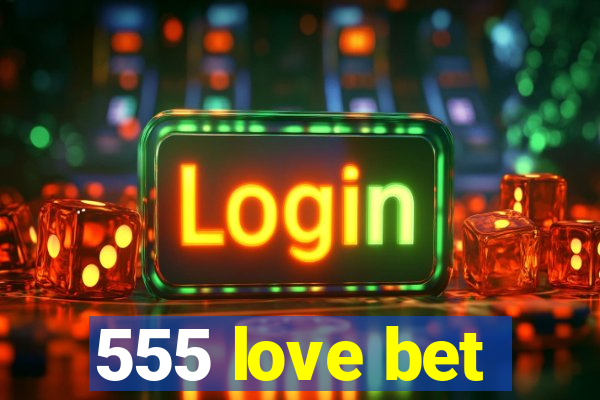 555 love bet