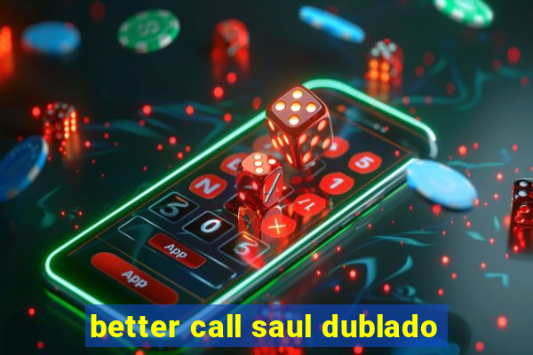 better call saul dublado