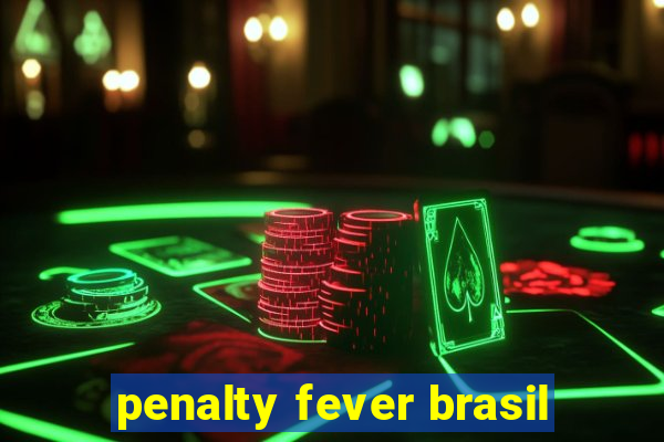 penalty fever brasil