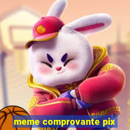 meme comprovante pix