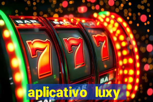 aplicativo luxy como funciona