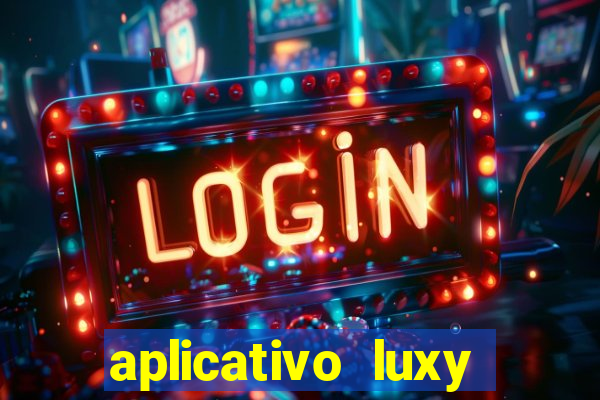 aplicativo luxy como funciona