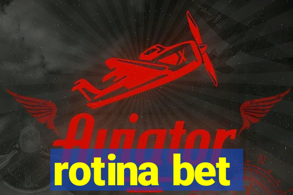 rotina bet